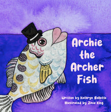 Load image into Gallery viewer, Archie the Archer Fish - written by Kathryn Bellette and Illustrated by Zinia King