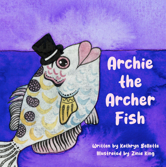 Archie the Archer Fish - written by Kathryn Bellette and Illustrated by Zinia King